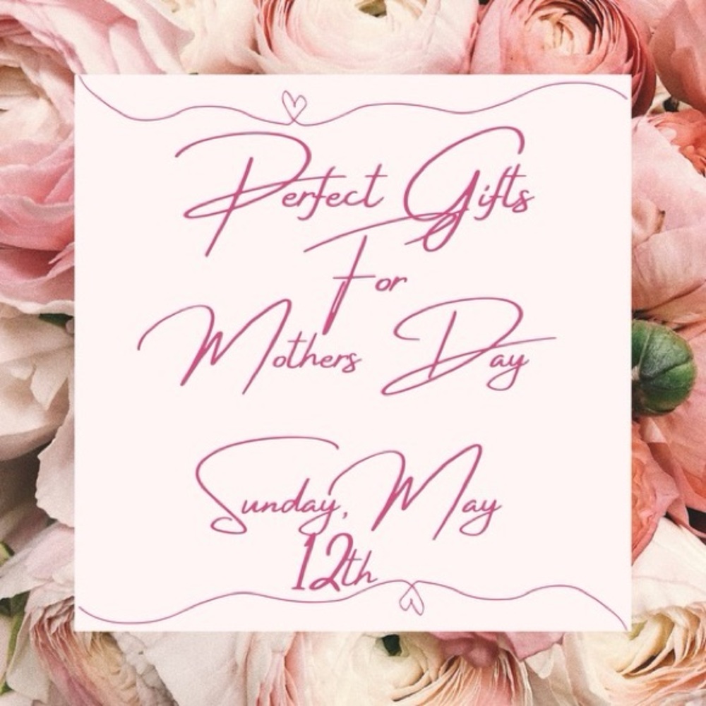 Perfect Gifts For Mothers Day 💐 Sunday May 12th